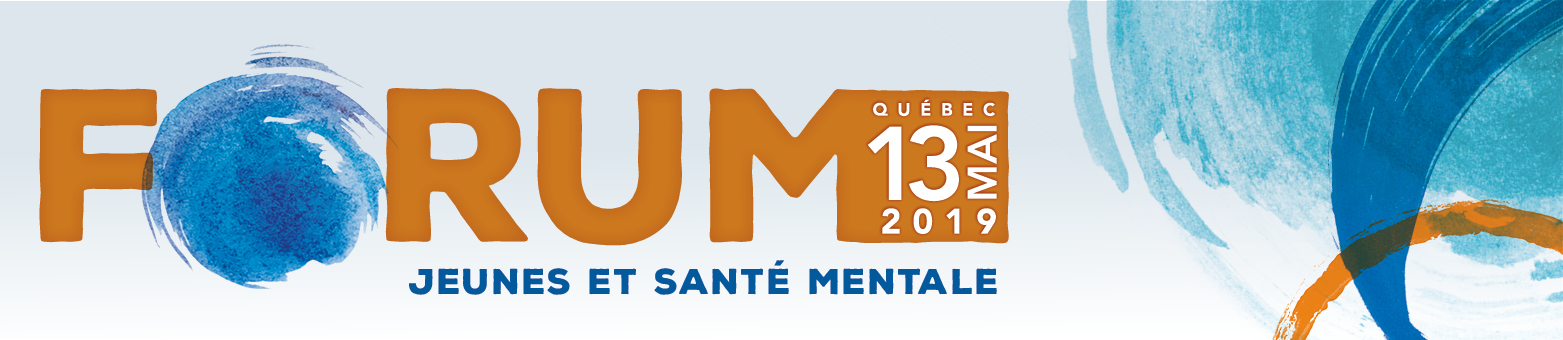 Forum Jeunes et Santé mentale. Québec, 13 mai 2019.